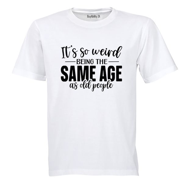 Same Age As OLD People - Adults - T-Shirt
