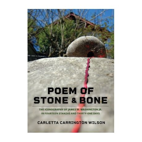 Poem of Stone and Bone: The Iconography of James W. Washington