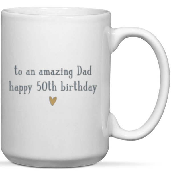 To An Amazing Dad Happy 50th Birthday Gift Mug