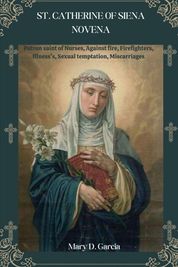 St. Catherine of Siena Novena: Patron saint of Nurses, Against fire ...