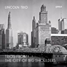 Lincoln Trio: Trios from the City of Big Shadows (CD / Album)