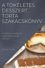 A T K Letes Desszert Torta Szak Csk Nyv A Legfinomabb S Legszebb Tort K Otthon Buy Online