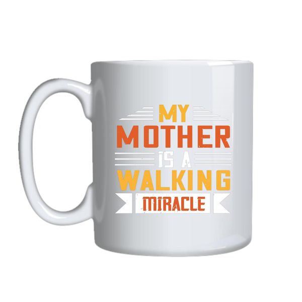 My Mother Is Walking Miracle Mug Gift Idea 163