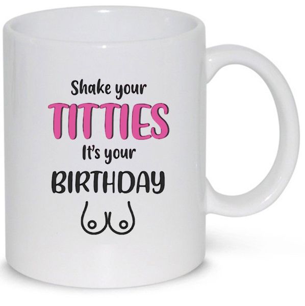 Shake Your Titties It's Your Birthday Gift Mug