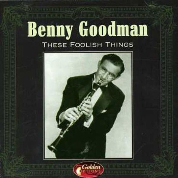 Benny Goodman - These Foolish Things
