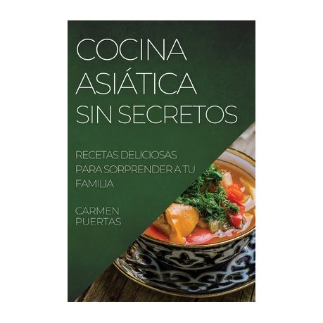 Cocina Asi?tica Sin Secretos: Recetas Deliciosas Para Sorprender a Tu  Familia | Buy Online in South Africa 