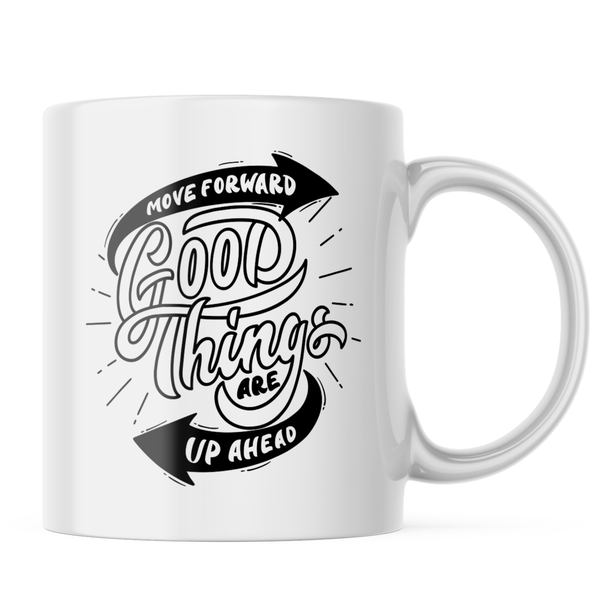Ceramic Move forward good things are up ahead Mug - White - 11 OZ