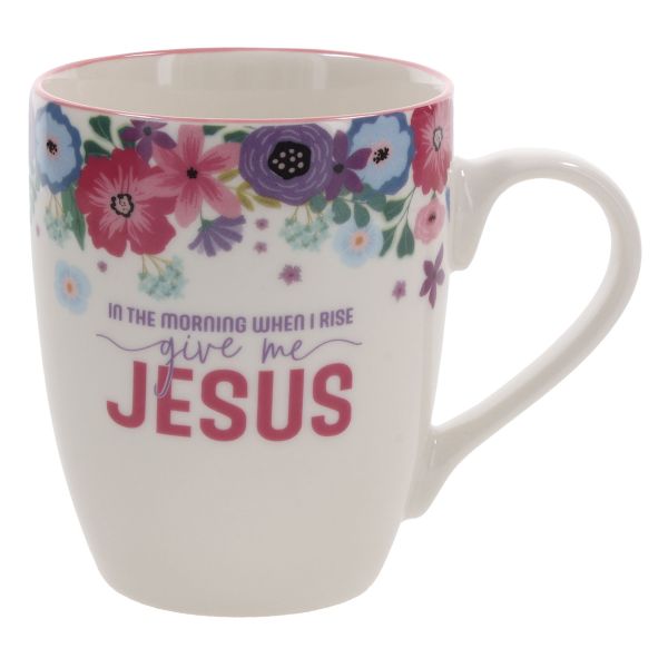 Mug - In the Morning When I Rise Give Me Jesus
