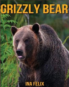 Grizzly Bear: Children Book of Fun Facts & Amazing Photos on Animals in ...