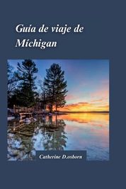 Gu A De Viaje De Michigan La Gu A Definitiva Para Aventuras Al