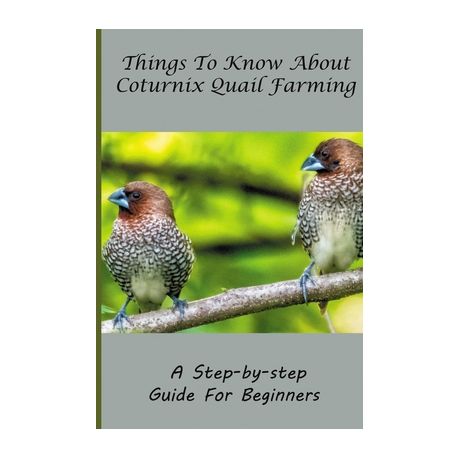 Things To Know About Coturnix Quail Farming A Step By Step Guide For Beginners Raising Jumbo Coturnix Quail Buy Online In South Africa Takealot Com