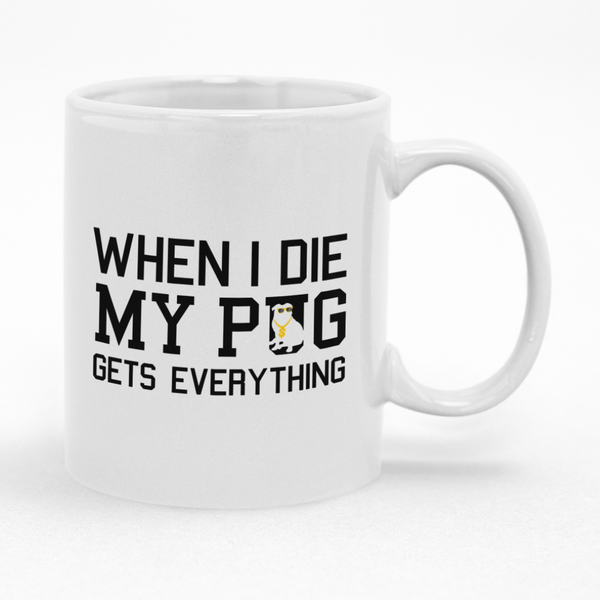Funny Dog Coffee Mug, When I Die, Cup Gift Idea for Pug Moms Dads