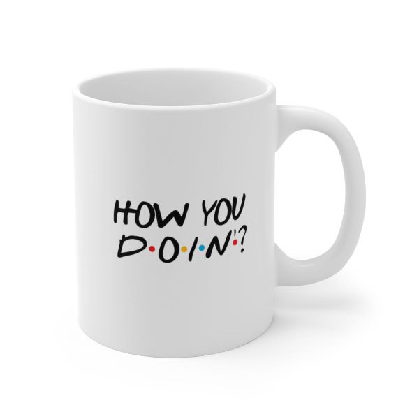 How you doin?-Father's day-Valentines-Mother's day- Christmas Mug