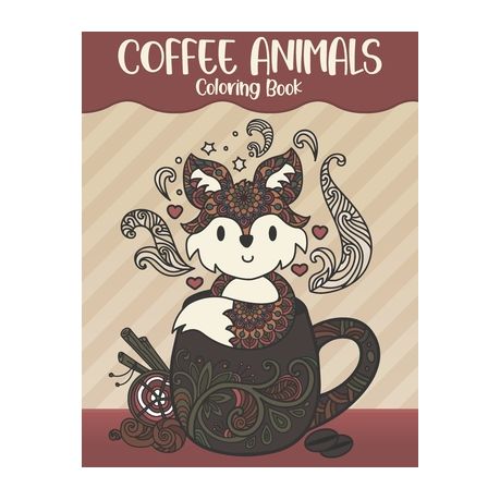 Download Coffee Animals Coloring Book Animals Drinking Coffee Coloring Pages 8 5 X 11 Inches Coloring Notebook For Pet And Coffee Lovers Buy Online In South Africa Takealot Com
