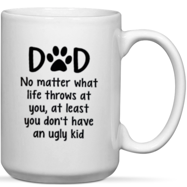 Paw Dad You Don't have An Ugly Kid Dog Dad Gift Mug