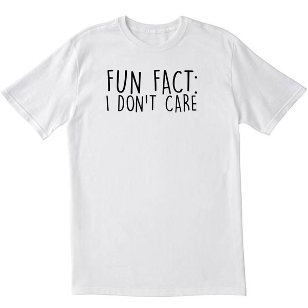 Fun Fact I Don't Care White T-shirts