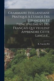 Grammaire Hollandaise Pratique ? L'usage Des ?trangers Et ...