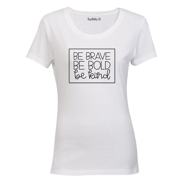 Be Brave. Bold. Kind - Ladies - T-Shirt