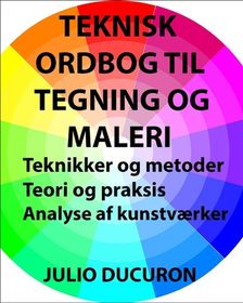 Teknisk Ordbog Til Tegning Og Maleri: Teknikker Og Metoder. Teori Og ...