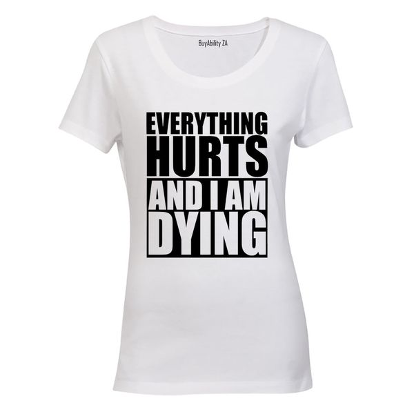 Everything Hurts &amp; I'm Dying - Ladies - T-Shirt