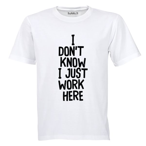 I Just Work Here - Adults - T-Shirt