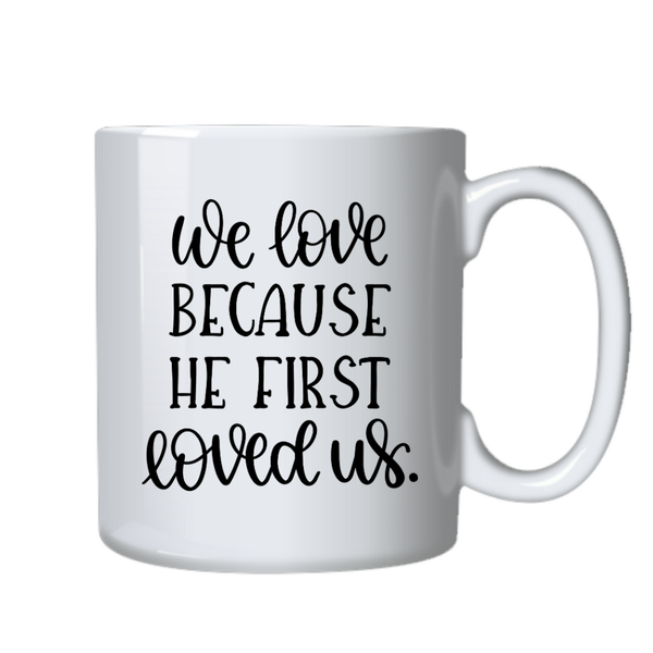 He Loved us first Christian Theme Birthday Christmas Gift Cup Mug 402