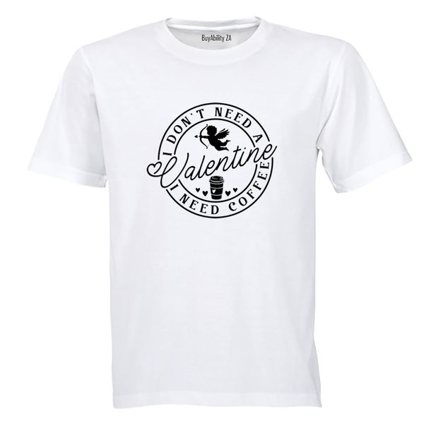 Don't Need A Valentine - Coffee - Adults - T-Shirt