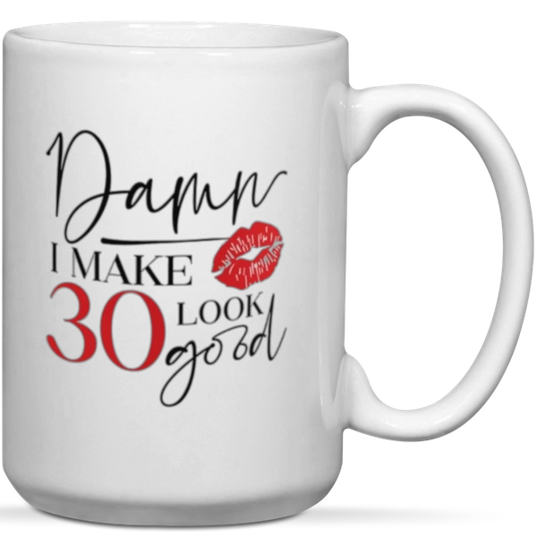 Damn I Make 30 Look Good 30th Birthday Gift Mug
