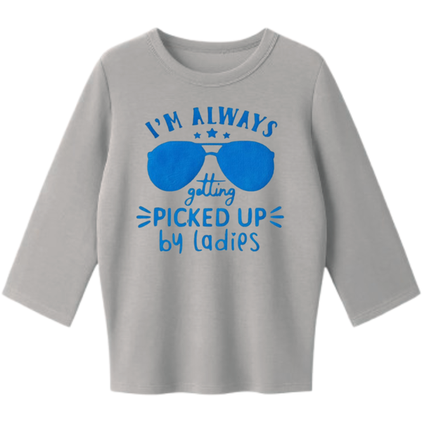 6-9 Months I'm Always Getting Picked Up By Ladies Long Sleeve T-Shirt