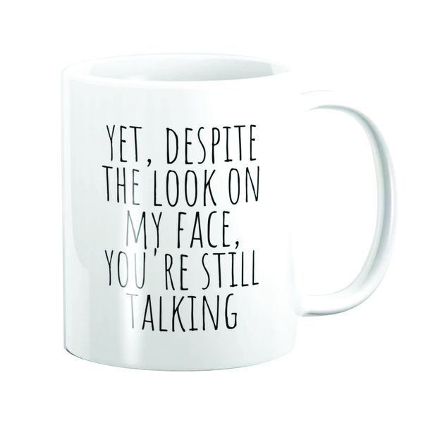 PepperSt Mug - Yet, Despite The Look On My Face, You're Still Talking