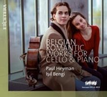 Paul Heyman/Isil Bengi: Belgian Romantic Works for Cello &amp; Piano (CD / Album)