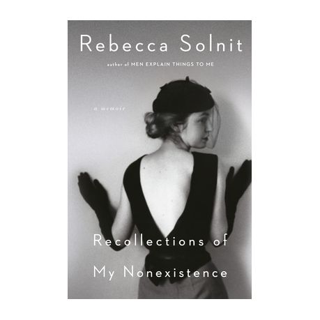 Rebecca Solnit Recollections Of My Nonexistence