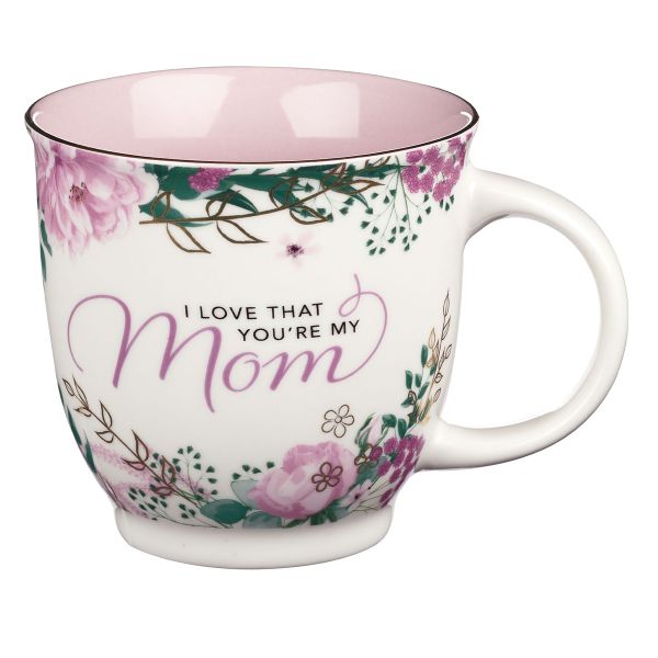 I Love That You're My Mom - Ceramic Mug