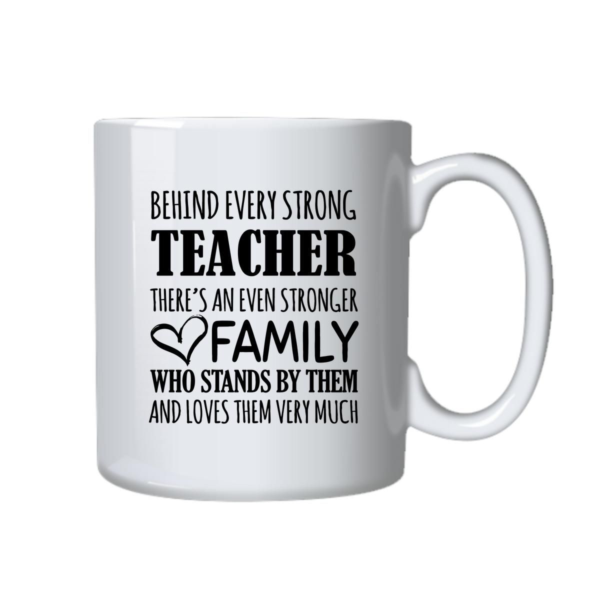 Behind Every Strong Teacher Is An Even Stronger Family- Coffee Mug ...