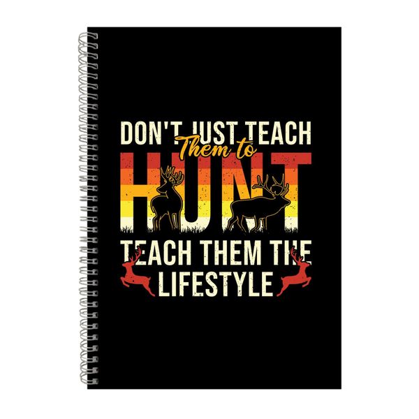 Don_t Just Teach Them To Hunt Notebook Hunter Gift Idea A4 Notepad 144