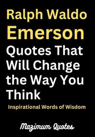 Ralph Waldo Emerson Quotes That Will Change the Way You Think ...