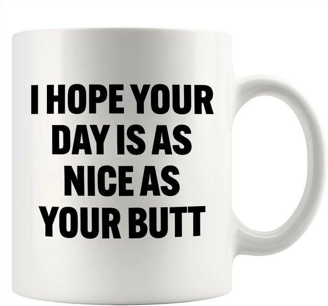 I hope your day is as nice as your butt - Valentines - Relationship mug