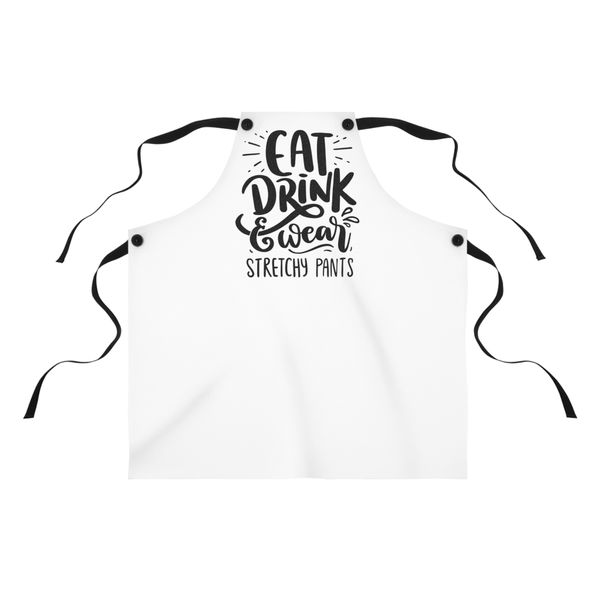 Eat Drink and Wear Stretchy Pants Apron