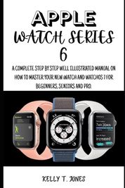 Apple Watch Series 6: A Complete Step By Step Pictorial Illustrated