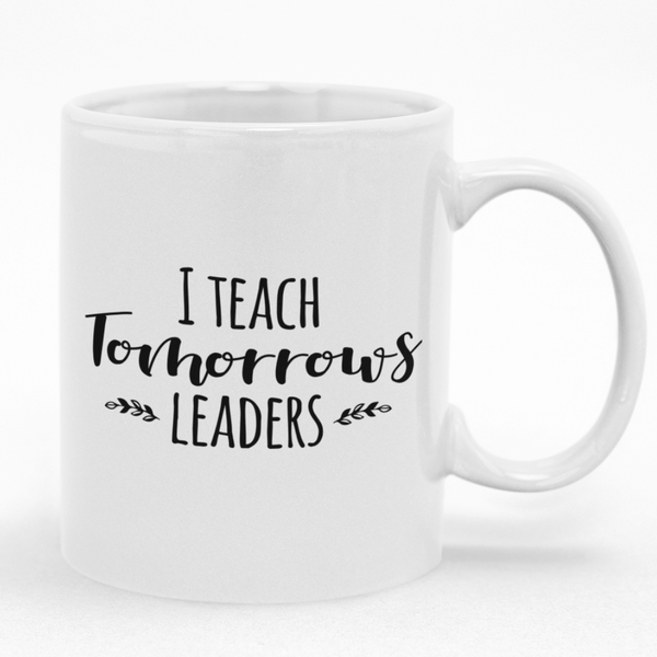 Gift Idea for Teachers I Teach Tomorrows Leaders Mug