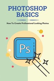 Photoshop Basics: How To Create Professional Looking Photos: Photo ...