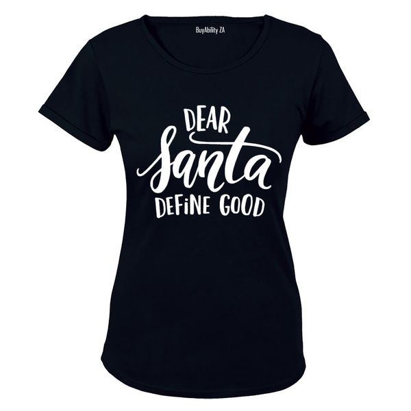 Dear Santa, Define Good - Ladies - T-Shirt