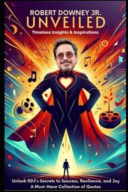 Robert Downey Jr. Unveiled: Timeless Insights & Inspirations: Unlock