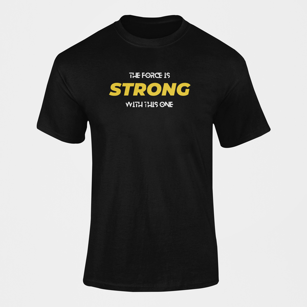 The Force Is Strong With This One T-Shirt