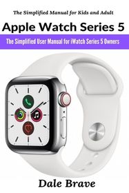 Apple Watch Series 5: The Simplified User Manual for iWatch Series 5 ...