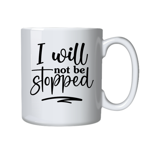 Motivational Positive Mug - I Will Not Be Stopped