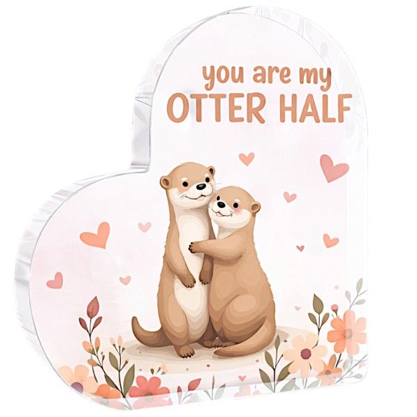 Heart Shaped Acrylic Stand - You Are My Otter Half - Romantic Desk Ornament
