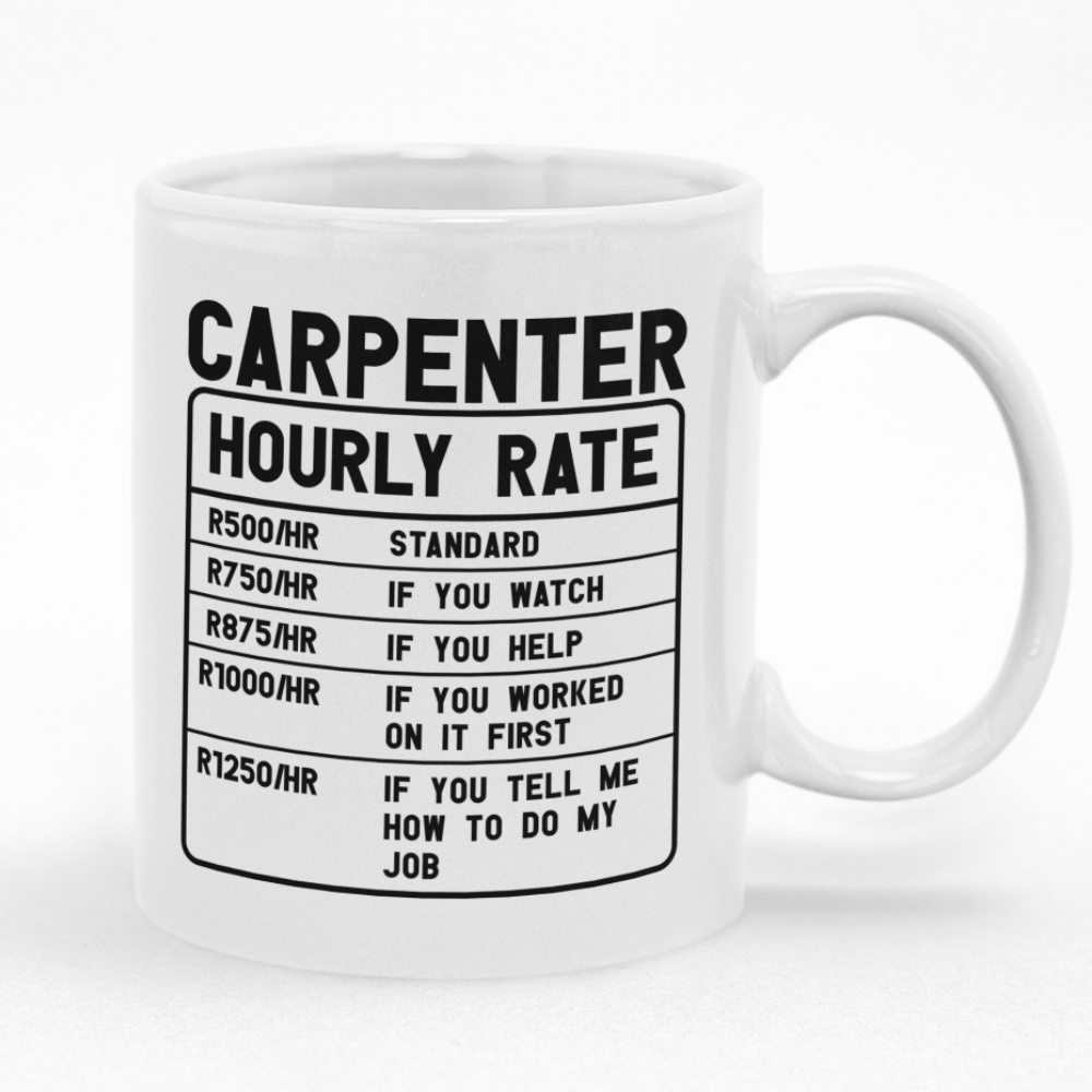 Carpenter Hourly Rate Custom Printed Novelty Mug Shop Today Get It 