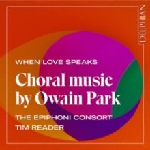 When Love Speaks: Choral Music By Owain Park (CD / Album)