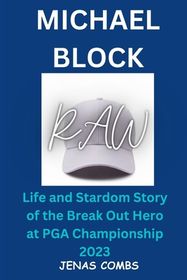 Michael Block: Life and Stardom Story of the Break Out Hero at PGA
